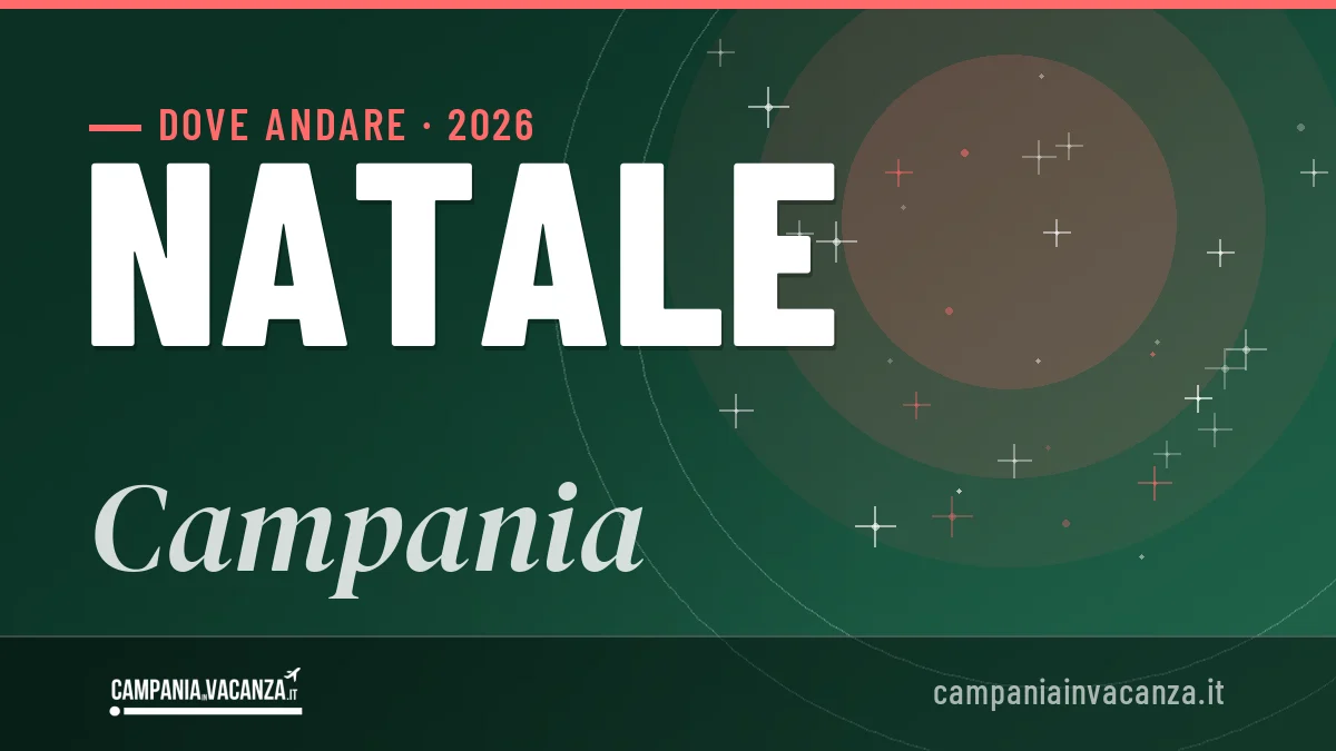 Natale 2026 in Campania: mete, idee e dove dormire